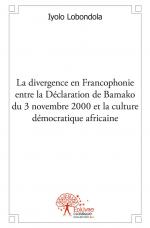 Divergence en francophonie entre la déclaration de Bamako du 3 novembre 2000 et la culture démocratique africaine