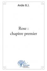 Rose : chapitre premier