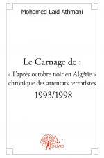 Le Carnage de : « L’après octobre noir en Algérie » : chronique des attentats terroristes - 1993/1998