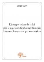 L'interprétation de la loi par le juge constitutionnel français à travers les travaux parlementaires