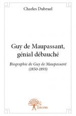 Guy de Maupassant, génial débauché 