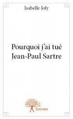 Pourquoi j’ai tué Jean-Paul Sartre 