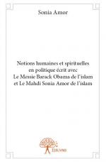 Notions humaines et spirituelles en politique écrit avec Le Messie Barack Obama de l'islam et Le Mahdi Sonia Amor de l'islam