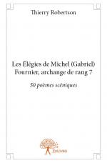 Les Élégies de Michel (Gabriel) Fournier, archange de rang 7