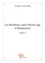 Les Bourbons, entre Moyen Âge et Renaissance Tome 2