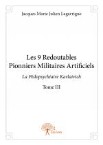 Les 9 Redoutables Pionniers Militaires Artificiels - Tome III