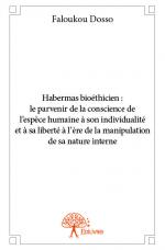 Habermas bioéthicien :  le parvenir de la conscience de l’espèce humaine à son individualité et à sa liberté à l’ère de la manipulation de sa nature interne