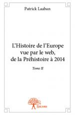 L’Histoire de l’Europe vue par le web, de la Préhistoire à 2014 - Tome II