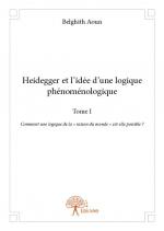 Heidegger et l'idée d'une logique phénoménologique Tome I