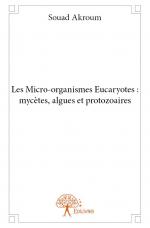 Les Micro-organismes Eucaryotes : mycètes, algues et protozoaires