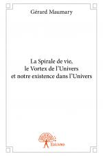La Spirale de vie, le Vortex de l’Univers et notre existence dans l’Univers