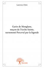 Garin de Monglane, maçon de l'Arche Sainte, surnommé Perceval par la légende