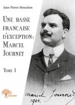 Une basse française d'exception : Marcel Journet - Tome I
