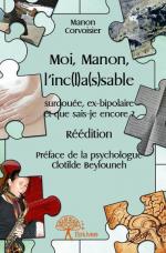 Moi, Manon, l'inc(l)a(s)sable - Réédition  - Préface de la psychologue Clotilde Beylouneh