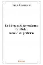La Fièvre méditerranéenne familiale : manuel du praticien