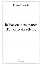 Balzac ou la naissance d'un écrivain célèbre