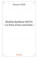 Ibrahim Boubacar KEITA « La Force d’une conviction »