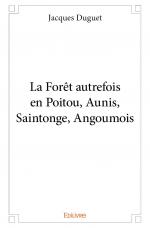 La Forêt autrefois en Poitou, Aunis, Saintonge, Angoumois 