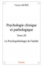 Psychologie clinique et pathologique - Tome III