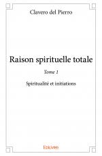 Raison spirituelle totale  - Tome 1