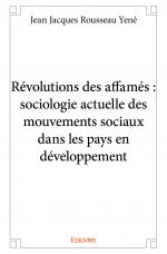 Révolutions des affamés : sociologie actuelle des mouvements sociaux dans les pays en développement