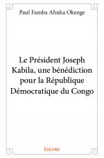 Le Président Joseph Kabila, une bénédiction pour la République Démocratique du Congo