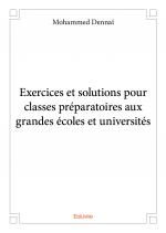 Exercices et solutions pour classes préparatoires aux grandes écoles et universités