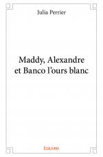 Maddy, Alexandre et Banco l’ours blanc