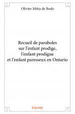 Recueil de paraboles sur l'enfant prodige, l'enfant prodigue et l'enfant paresseux en Ontario