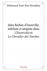 Jules Barbey d’Aurevilly, nihiliste et utopiste dans <i>L’Ensorcelée</i> et <i>Le Chevalier des Touches</i>