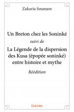 Un Breton chez les Soninké <i>suivi de</i> La Légende de la dispersion des Kusa (épopée soninké) entre histoire et mythe – Réédition 