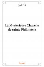 La Mystérieuse Chapelle de sainte Philomène