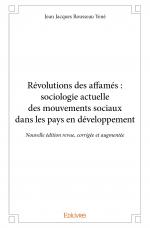 Révolutions des affamés : sociologie actuelle des mouvements sociaux dans les pays en développement - Nouvelle édition revue, corrigée et augmentée