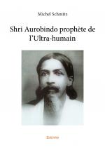 Shri Aurobindo prophète de l'ultra-humain