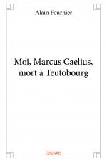 Moi, Marcus Caelius, mort à Teutobourg