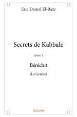 Secrets de Kabbale – Livre 1 : Béréchit (La Genèse)