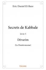 Secrets de Kabbale - Livre 5 Dévarim (Le Deutéronome)