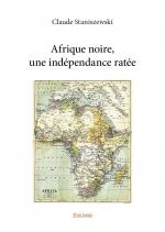 Afrique noire, une indépendance ratée