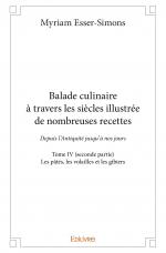 Balade culinaire à travers les siècles illustrée de nombreuses recettes - Tome IV (seconde partie) : 