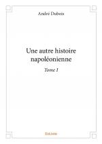 Une autre histoire napoléonienne - Tome I