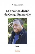La Vocation divine du Congo-Brazzaville - Tome I