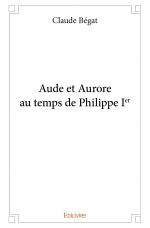 Aude et Aurore au temps de Philippe I<sup>er</sup>