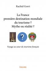 La France première destination mondiale du tourisme ?  Mythe ou réalité ? 
