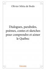 Dialogues, paraboles, poèmes, contes et sketches pour comprendre et aimer le Québec