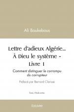Lettre d’adieux Algérie… À Dieu le système – Livre 1