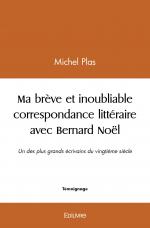 Ma brève et inoubliable correspondance littéraire avec Bernard Noël