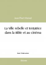 La Ville rebelle et tentatrice dans la Bible et au cinéma