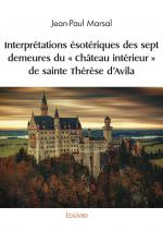 Interprétations ésotériques des sept demeures du « Château intérieur » de sainte Thérèse d’Avila