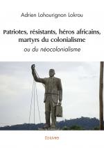 Patriotes, résistants, héros africains, martyrs du colonialisme              