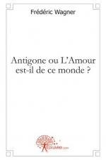 Antigone ou L'Amour est-il de ce monde ?